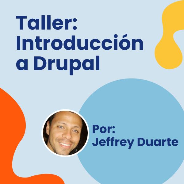 Taller de Introducción a Drupal 9, con el instructor Jeffrey Duarte
